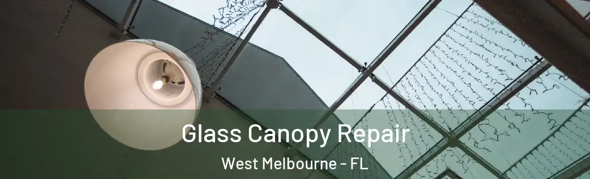  Glass Canopy Repair West Melbourne - FL