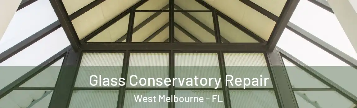  Glass Conservatory Repair West Melbourne - FL